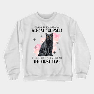 There Is No Need To Repeat Yourself Funny Cat Crewneck Sweatshirt